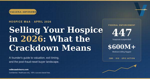 Selling your hospice in 2026 — Vallexa Advisors hospice M&A guide. Stat block shows 447 hospices suspended and $600M Medicare fraud crackdown.