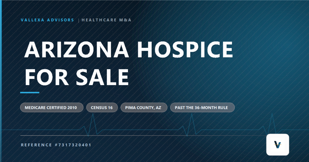 Arizona Hospice for sale - vallexa Advisors